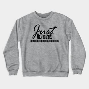 Just be yourself! Crewneck Sweatshirt